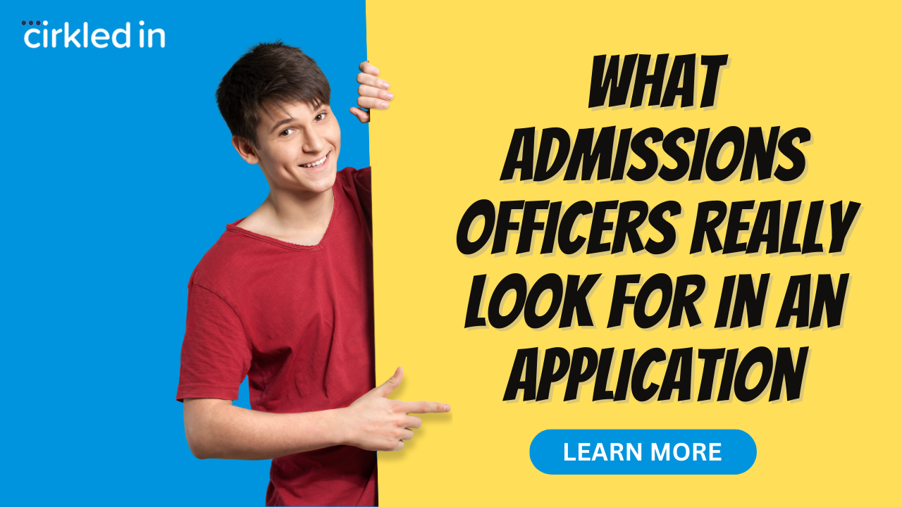 7 Things College Admissions Officers Look For In Applications Cirkled In