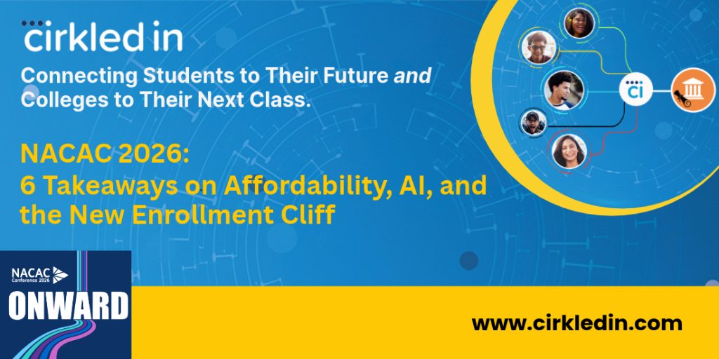 Cirkled In at NACAC 2026: six takeaways on affordability, AI, and the new enrollment cliff.